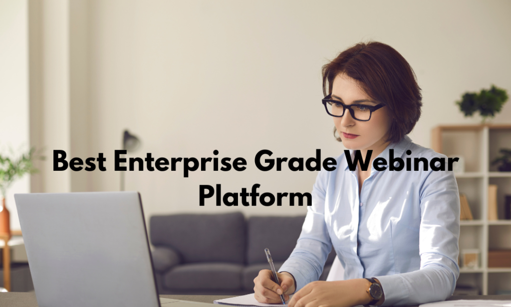 Best Enterprise Grade Webinar Platform