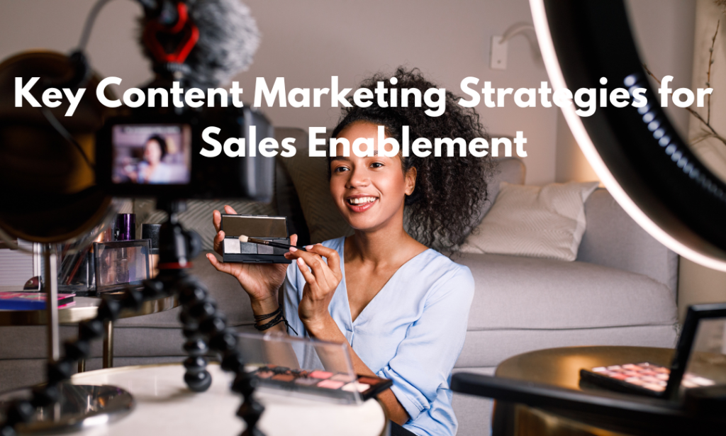 Key Content Marketing Strategies for Sales Enablement