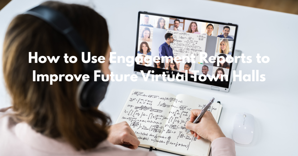 How to Use Engagement Reports to Improve Future Virtual Town Halls