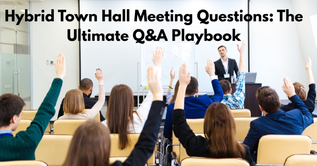 Hybrid Town Hall Meeting Questions The Ultimate Q&A Playbook