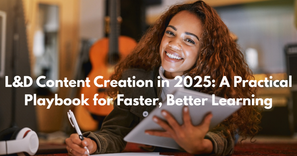 L&D Content Creation in 2025 A Practical Playbook for Faster, Better Learning