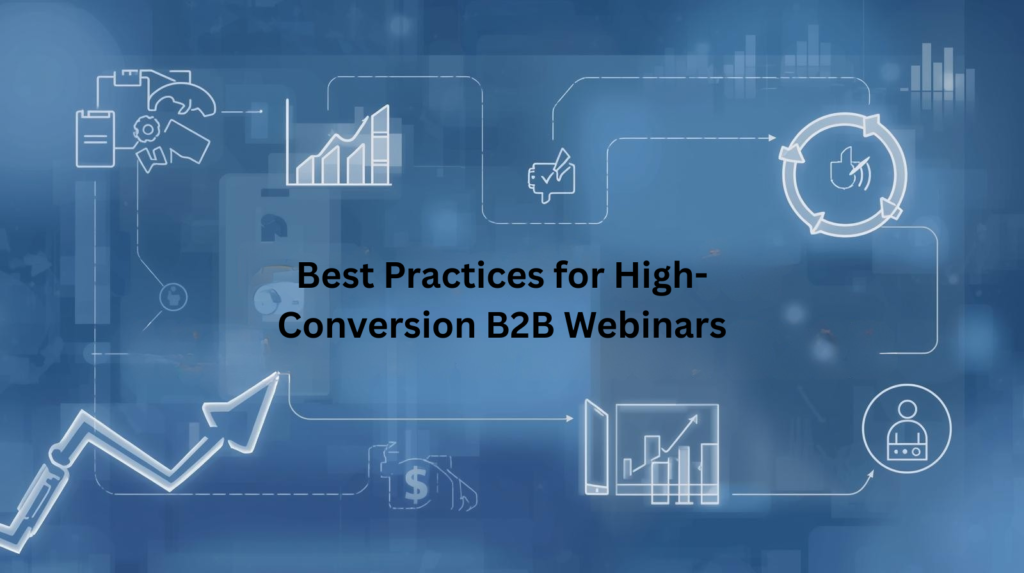 Best Practices for High-Conversion B2B Webinars