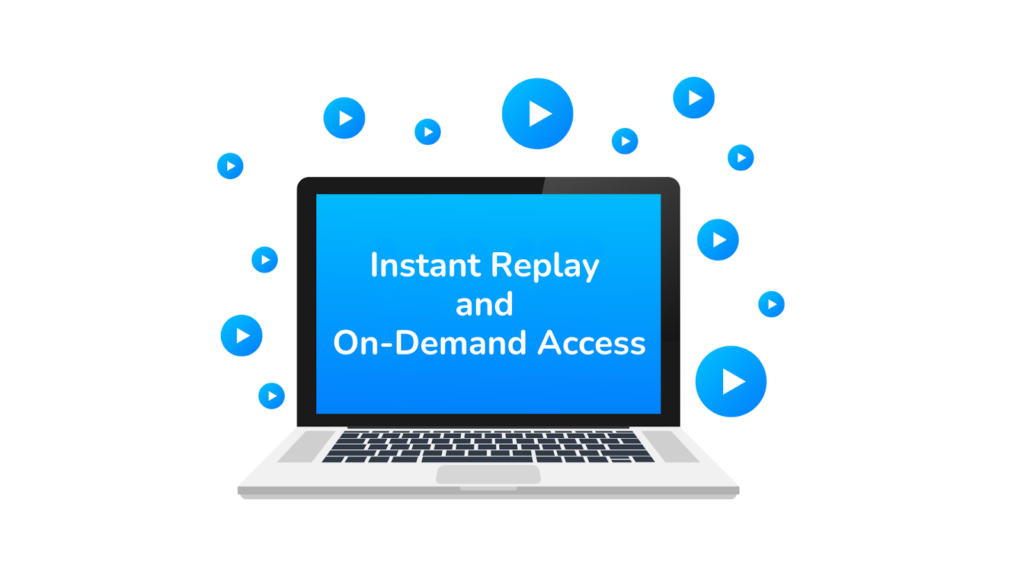 Instant Replay and On-Demand Access