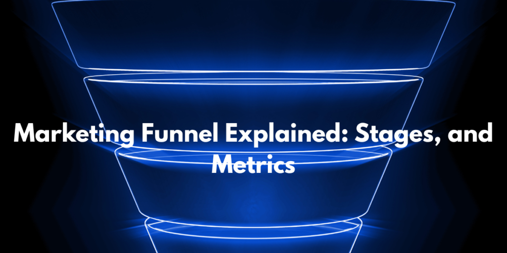 Marketing Funnel Explained Stages, and Metrics