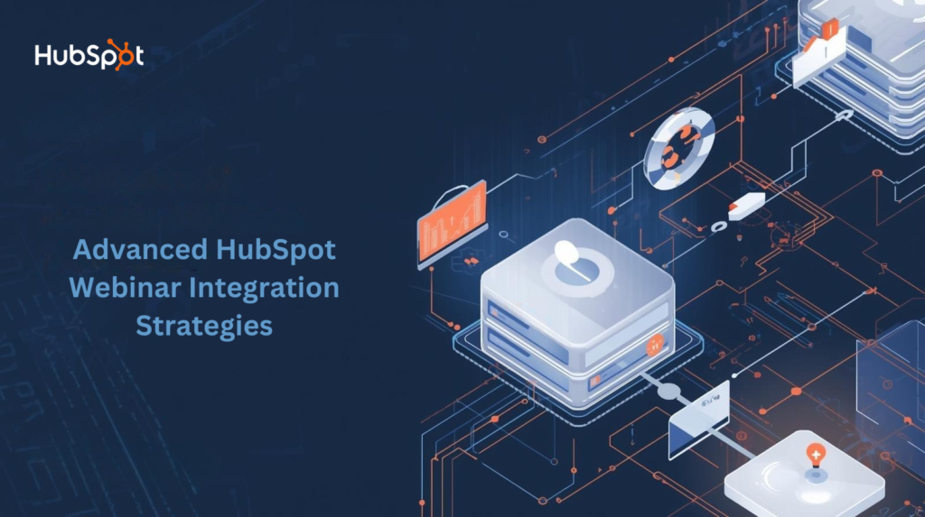 Advanced HubSpot Webinar Integration Strategies