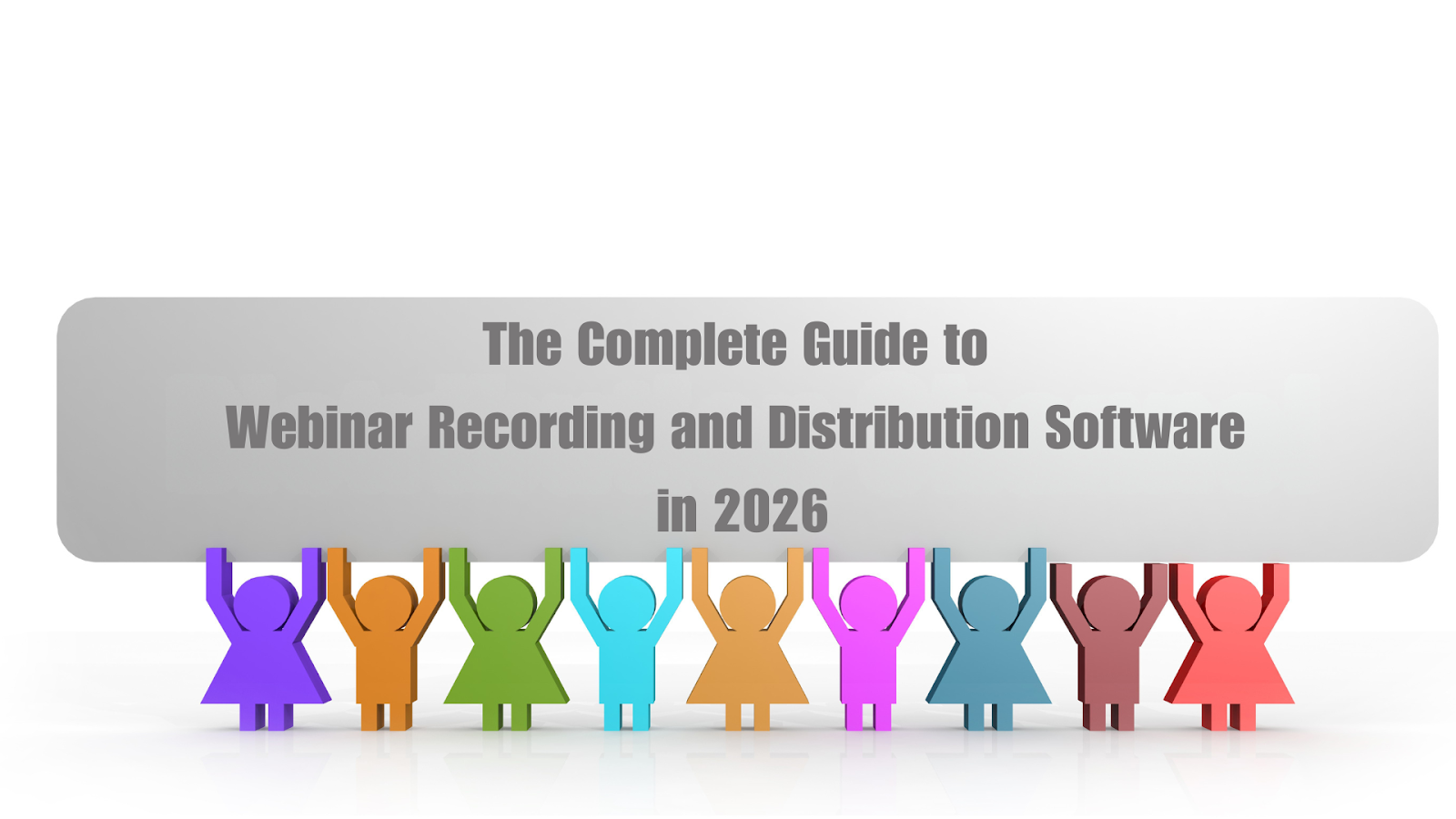 The Complete Guide to Webinar Recording and Distribution Software in 2026