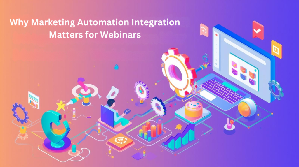 Why Marketing Automation Integration Matters for Webinars