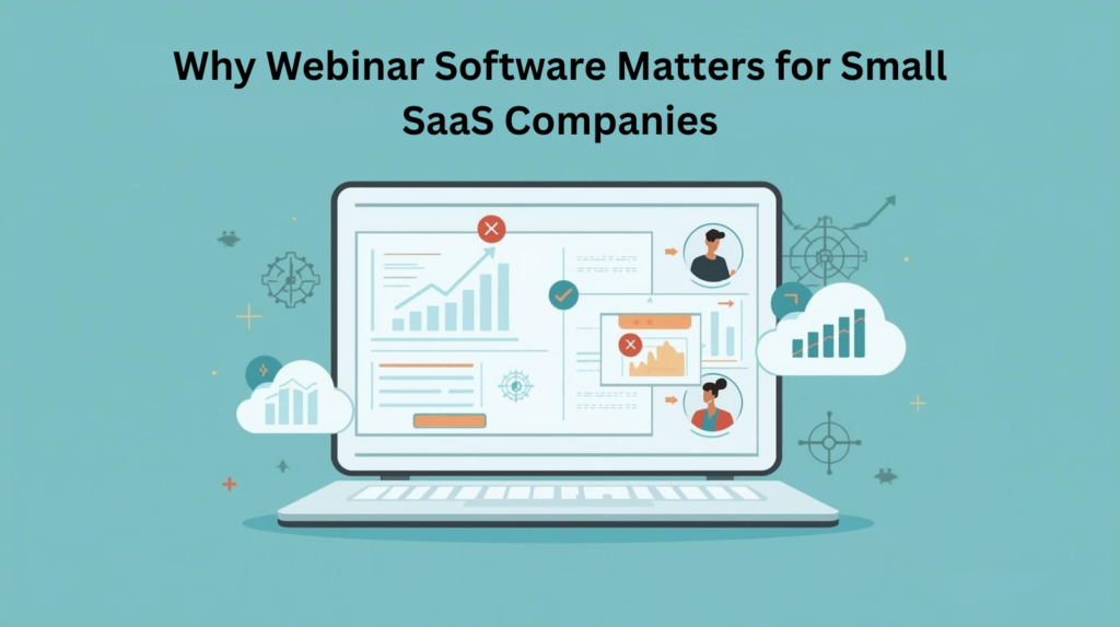 Why Webinar Software Matters for Small SaaS Companies