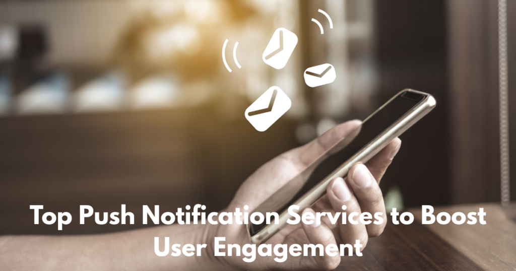 Top Push Notification Services to Boost User Engagement