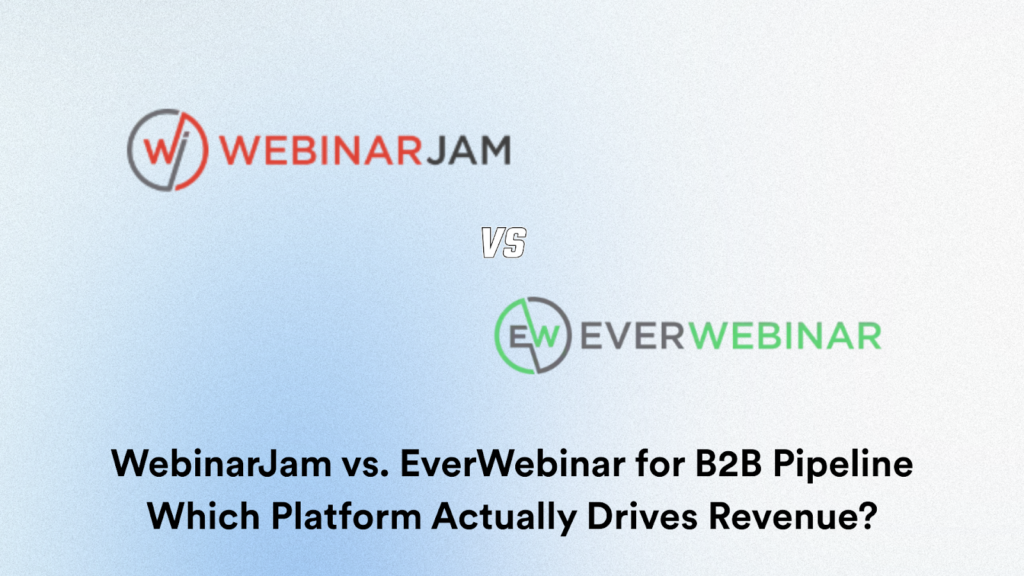 WebinarJam vs EverWebinar for B2B Pipeline Which Platform Actually Drives Revenue