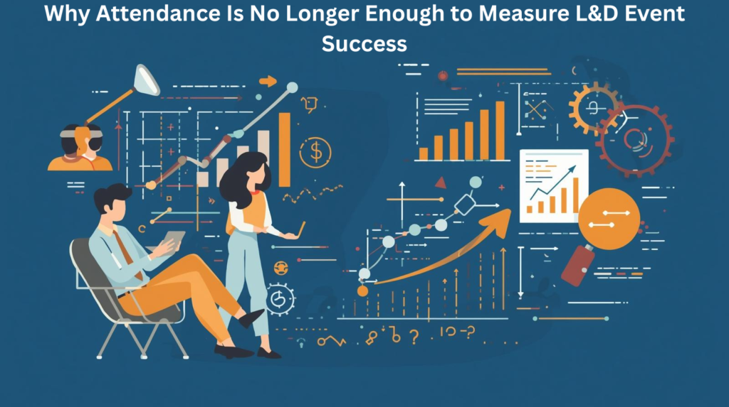 Why Attendance Is No Longer Enough to Measure L&D Event Success