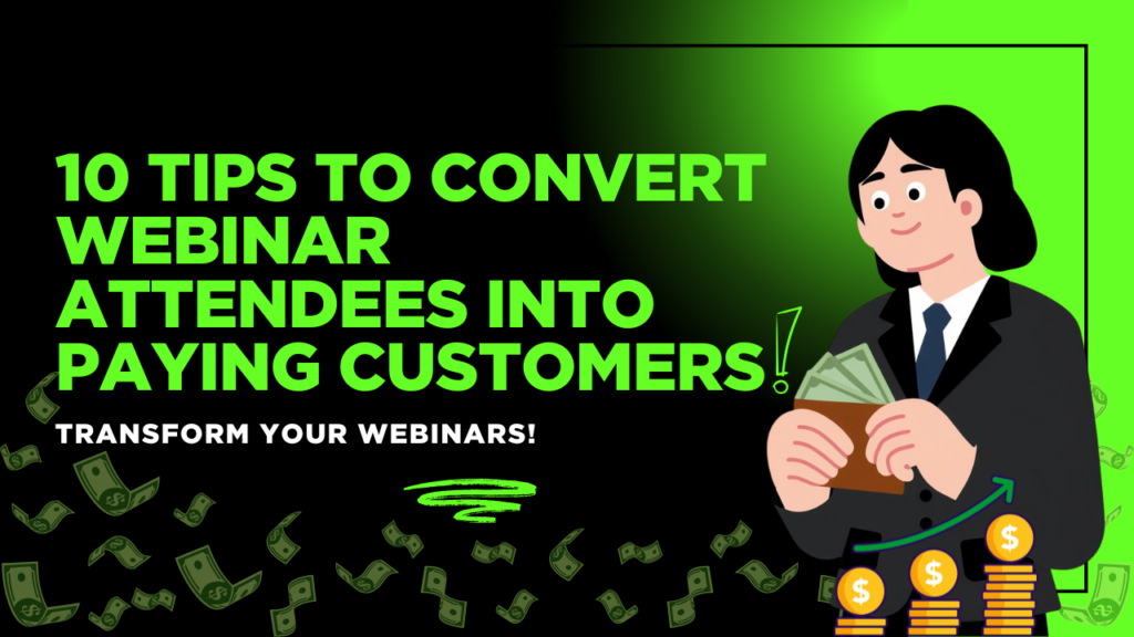 10 Tips To Convert Webinar Attendees Into Paying Customers