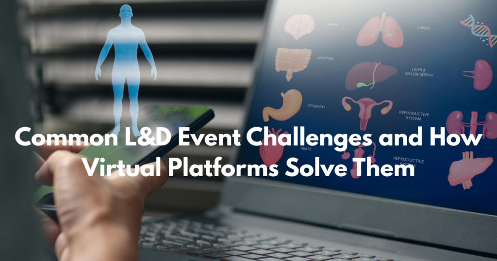 Common L&D Event Challenges and How Virtual Platforms Solve Them