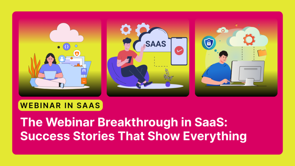 The Webinar Breakthrough in SaaS Success Stories That Show Everything