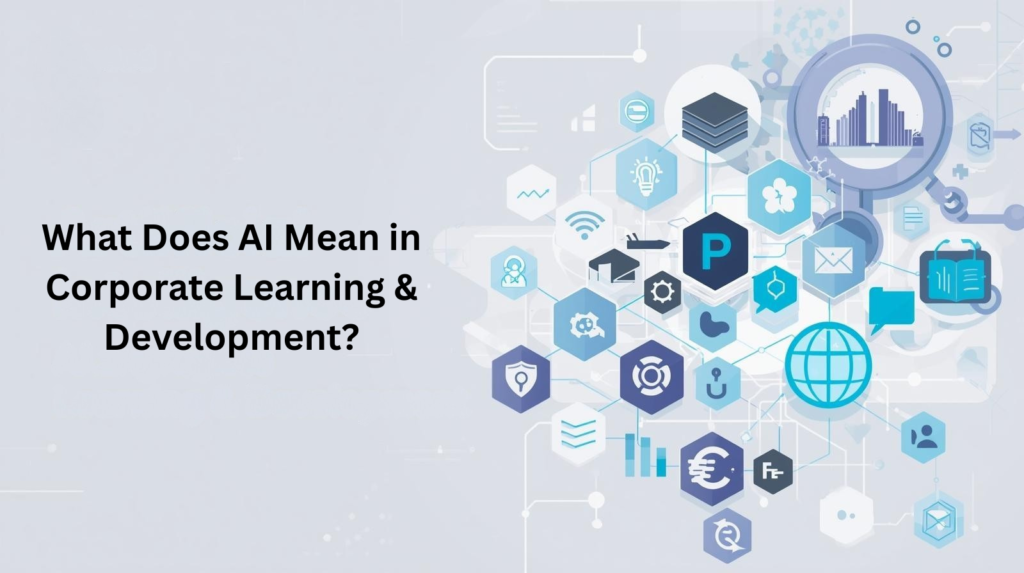 What Does AI Mean in Corporate Learning & Developmentb