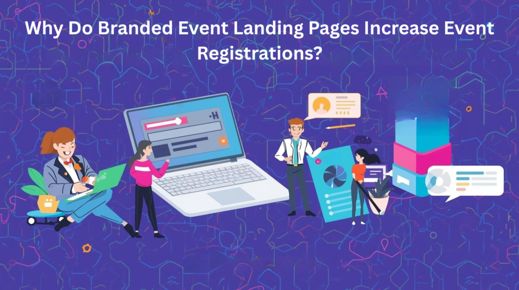 Why Do Branded Event Landing Pages Increase Event Registrations