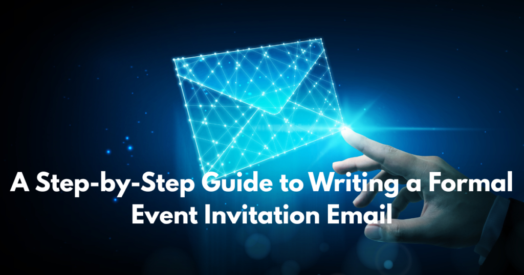 A Step-by-Step Guide to Writing a Formal Event Invitation Email