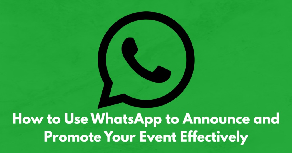 How to Use WhatsApp to Announce and Promote Your Event Effectively