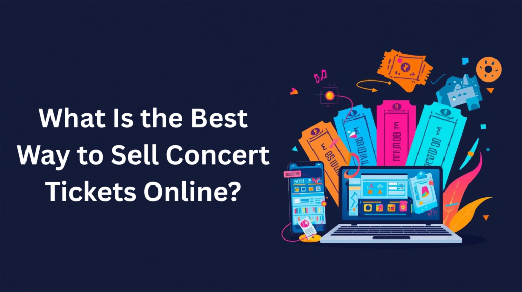 What Is the Best Way to Sell Concert Tickets Online