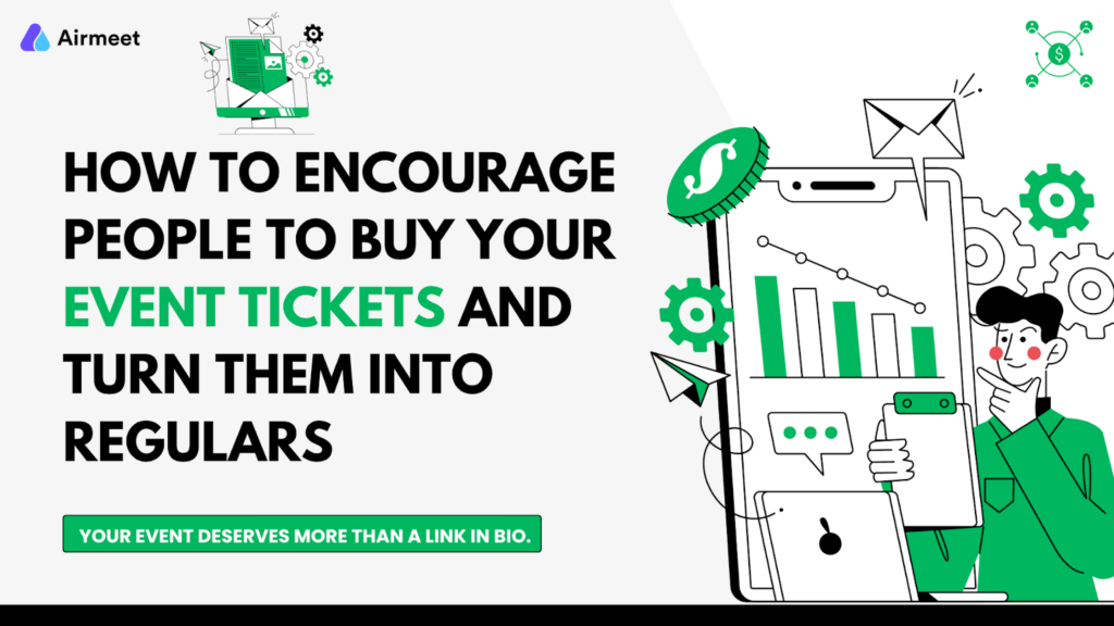 How to Encourage People to Buy Your Event Tickets & Turn Them Into Regulars
