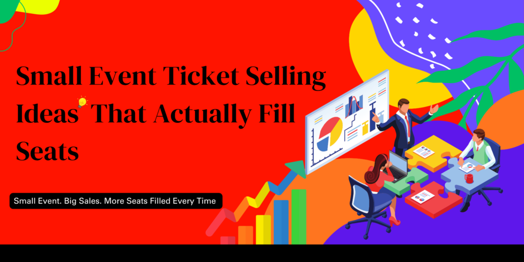 Small Event Ticket Selling Ideas That Actually Fill Seats