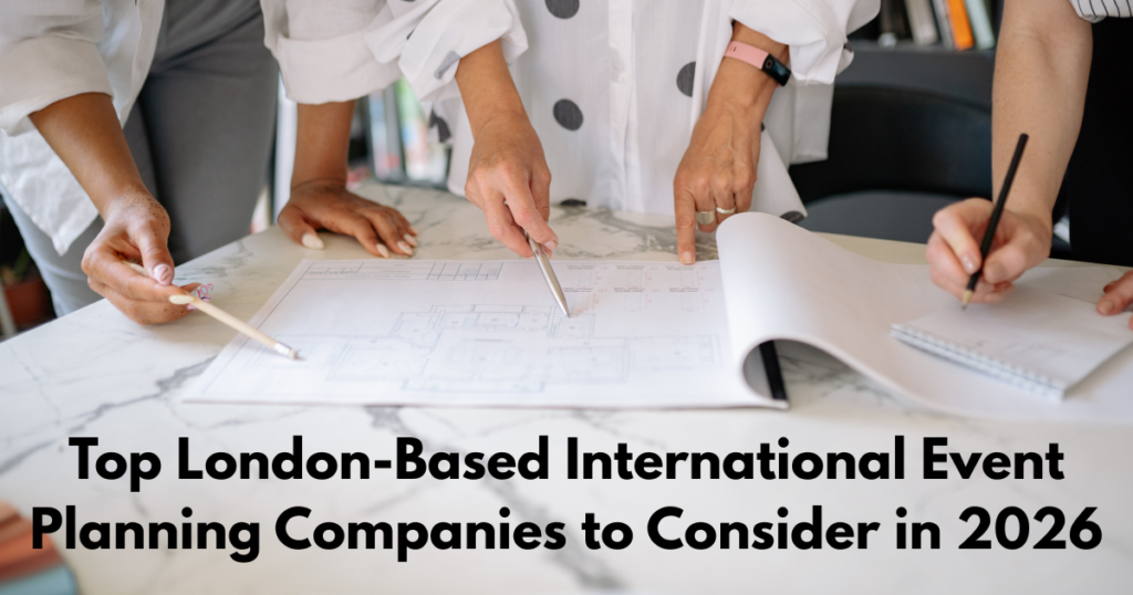 Top London-Based International Event Planning Companies to Consider in 2026